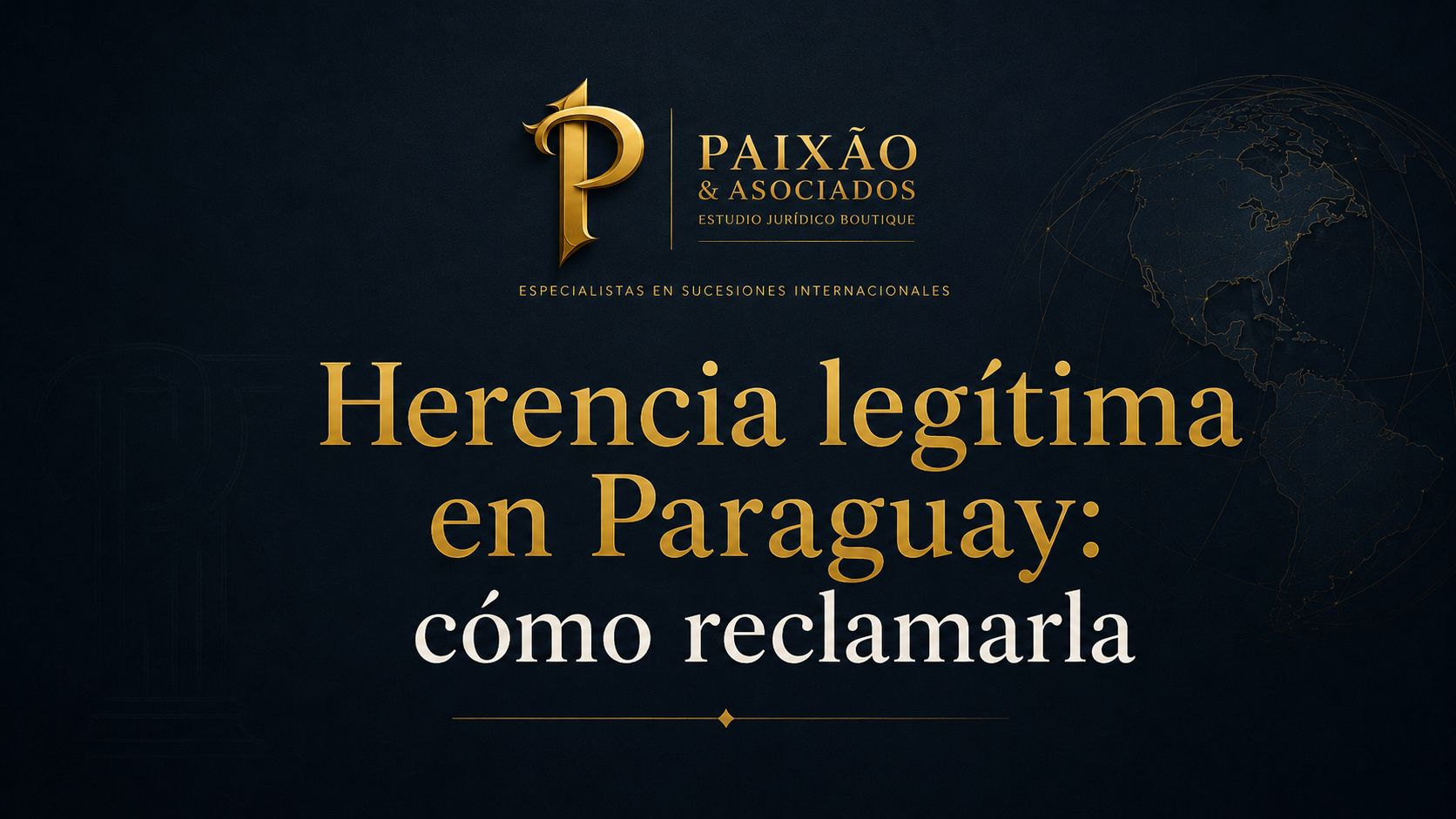Herencia legítima en Paraguay: cómo reclamarla con asesoría legal de Paixão & Asociados