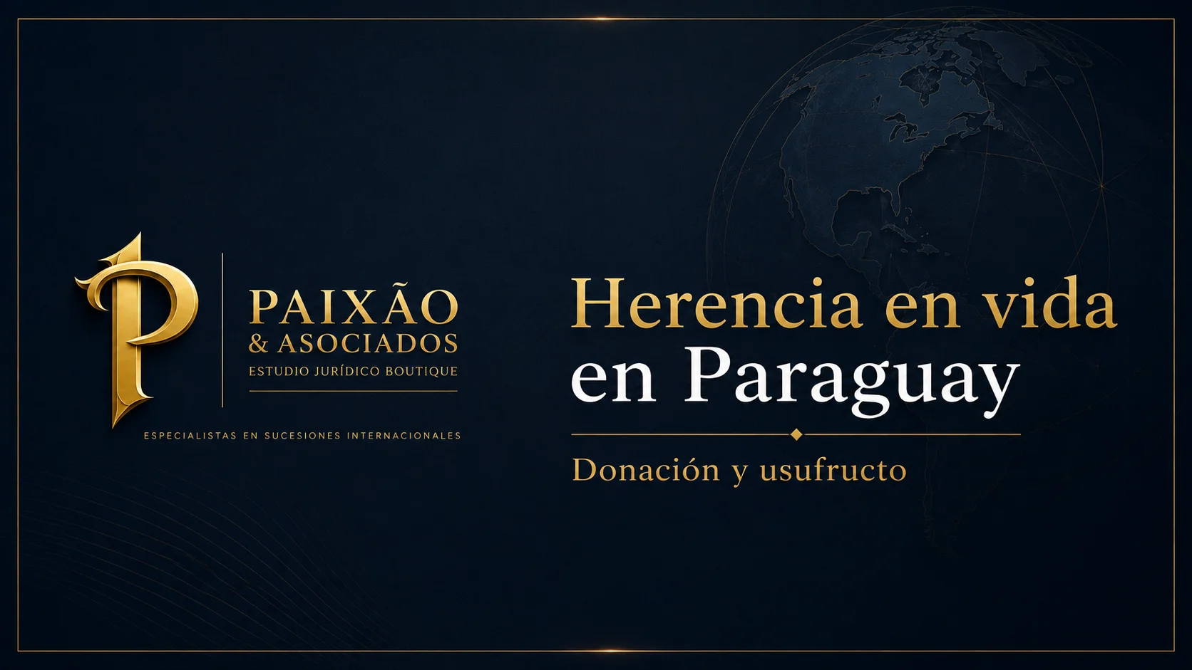 Herencia en vida en Paraguay mediante donación y usufructo con asesoramiento legal de Paixão & Asociados