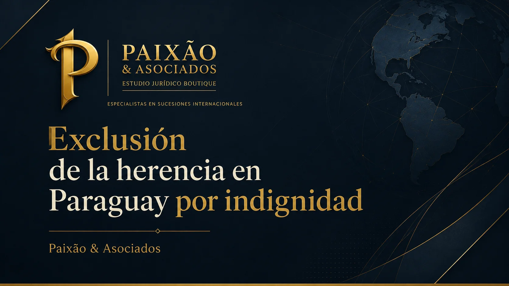 Exclusión de la herencia en Paraguay por indignidad con asesoramiento legal de Paixão & Asociados