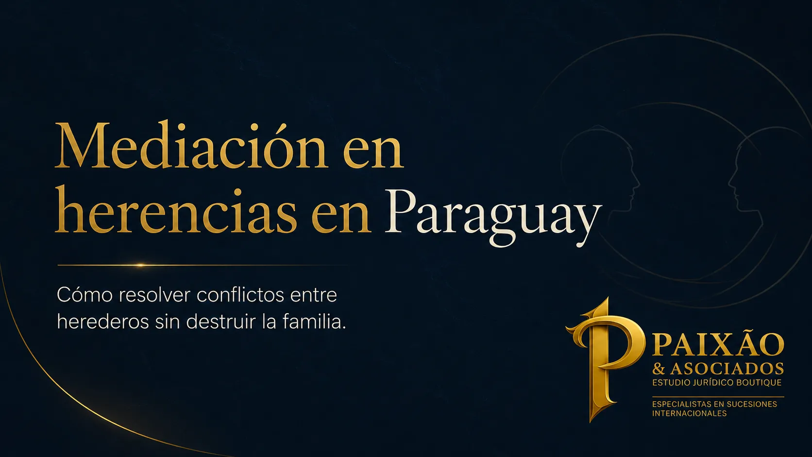 Mediación en herencias en Paraguay para resolver conflictos entre herederos - Paixão & Asociados