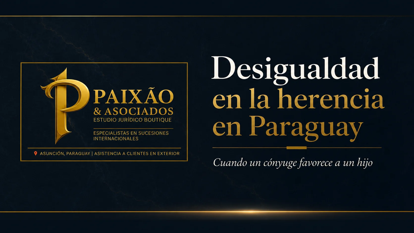 Desigualdad en la herencia en Paraguay cuando un cónyuge favorece a un hijo - Paixão & Asociados