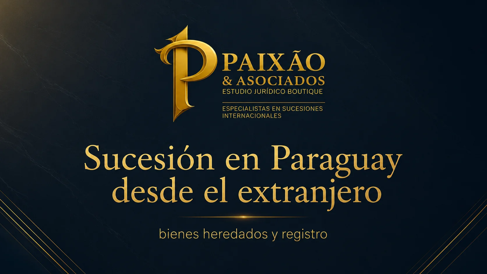 Sucesión en Paraguay desde el extranjero: bienes heredados y registro - Paixão & Asociados