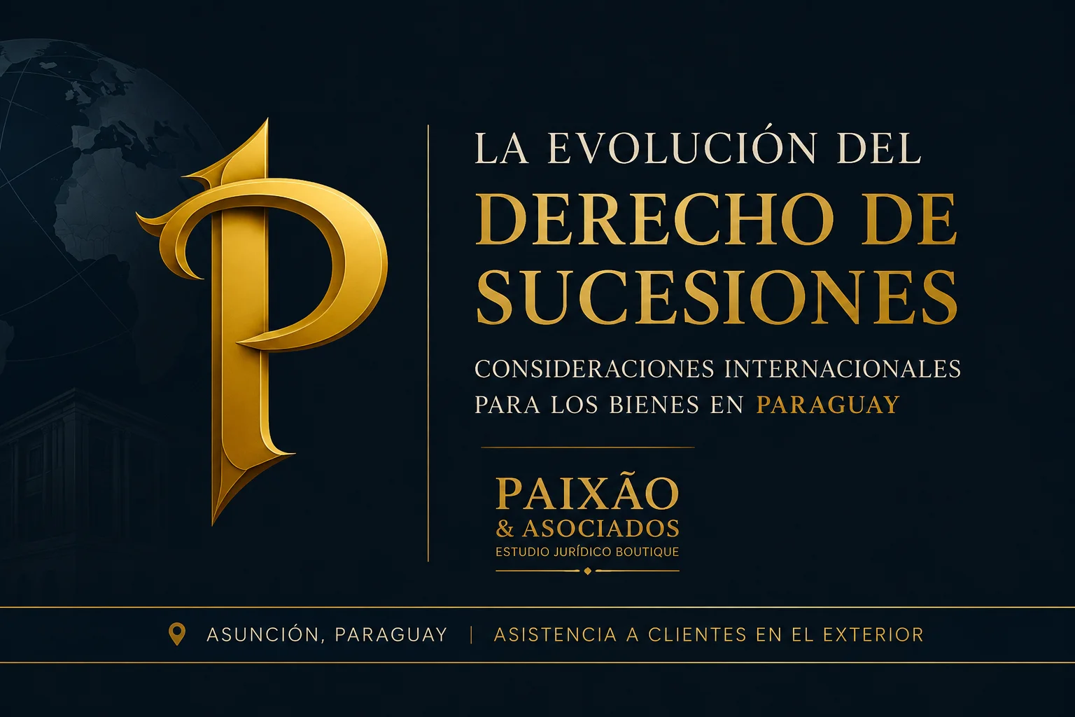 La evolución del derecho de sucesiones y consideraciones internacionales para bienes en Paraguay - Paixão & Asociados